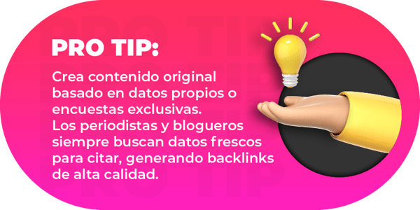 Crea contenido original basado en datos propios o encuestas exclusivas. Los periodistas y blogueros siempre buscan datos frescos para citar, generando backlinks de alta calidad.